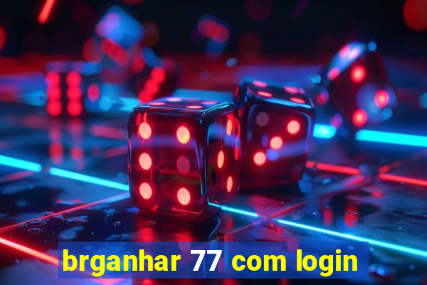 brganhar 77 com login